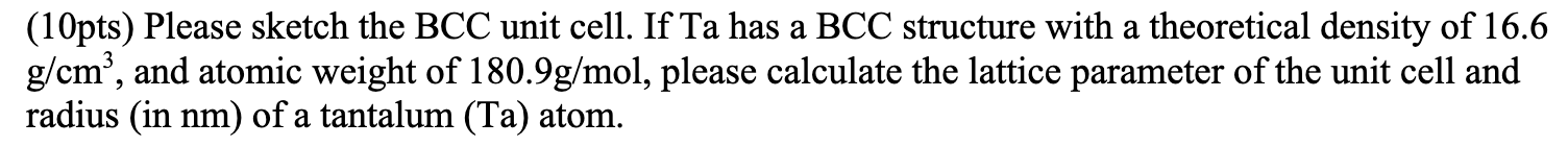 Solved (10pts) Please sketch the BCC unit cell. If Ta has a | Chegg.com