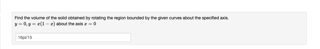 Find the volume of the solid obtained by rotating the region bounded by the given curves about the specified axis. \( y=0, y=