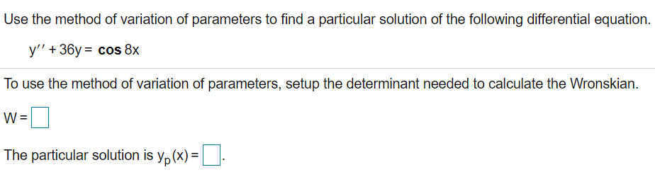 Solved Use The Method Of Variation Of Parameters To Find A