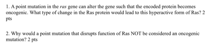Solved 1. A point mutation in the ras gene can alter the | Chegg.com