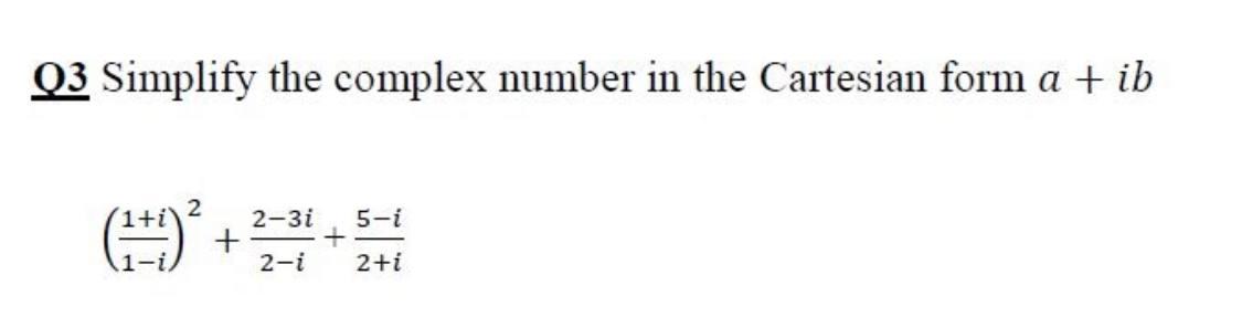 Solved Q3 Simplify the complex number in the Cartesian form | Chegg.com