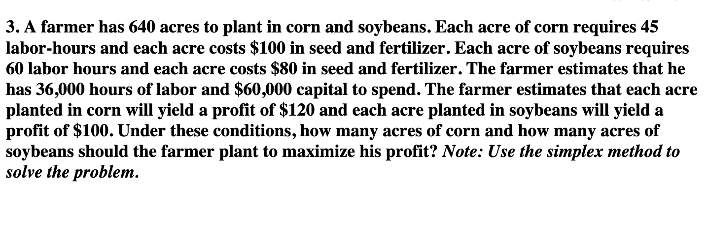 A farmer has 640 acres to plant in corn and soybeans.