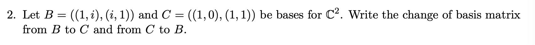 Solved 2. Let B=((1,i),(i,1)) And C=((1,0),(1,1)) Be Bases | Chegg.com