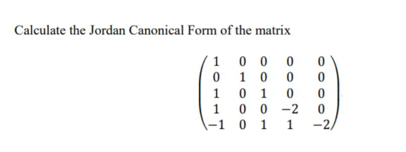 Solved Calculate the Jordan Canonical Form of the matrix / 1 | Chegg.com