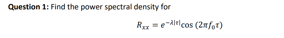 Solved Question 1: Find the power spectral density for | Chegg.com
