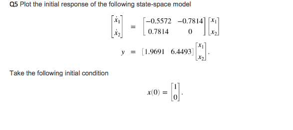 Solved Q5 Plot the initial response of the following | Chegg.com