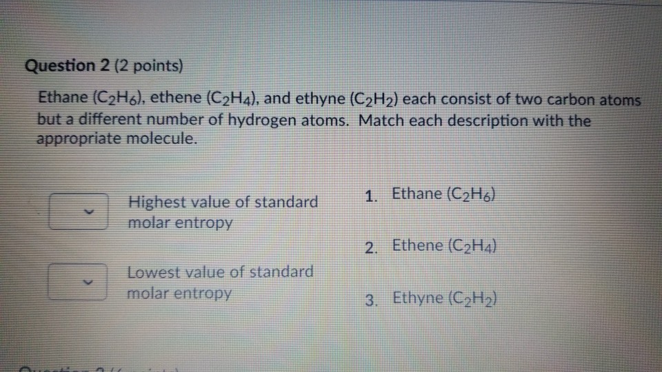 Solved Question 2 2 points Ethane C2H3 ethene C2H4 Chegg