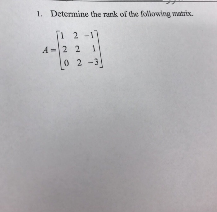 Solved Determine the rank of the following matrix. A = [1 2 | Chegg.com