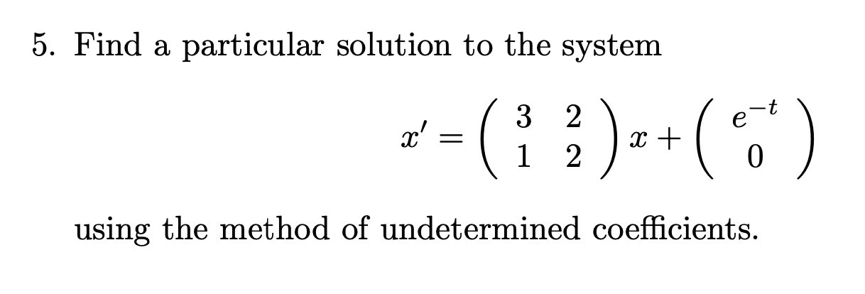 Solved 5. Find a particular solution to the system | Chegg.com