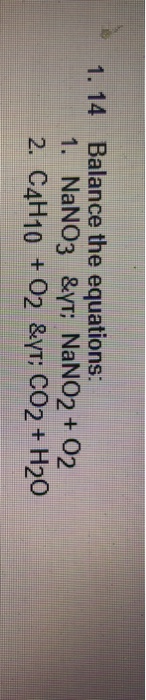 Solved 1. 14 Balance the equations: 1. NaNO3 &yn NaNO2+O2 2. | Chegg.com