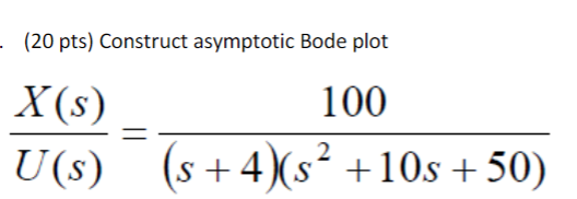 Solved (20 pts) Construct asymptotic Bode plot | Chegg.com