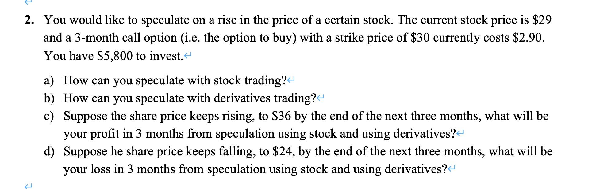 Solved 2. You would like to speculate on a rise in the price