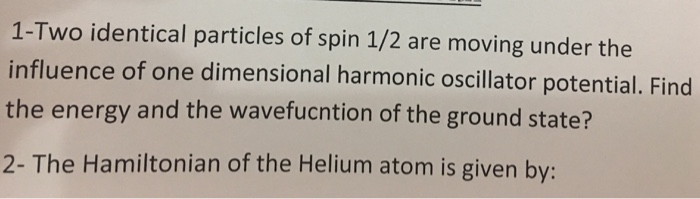 Solved 1-Two Identical Particles Of Spin 1/2 Are Moving | Chegg.com