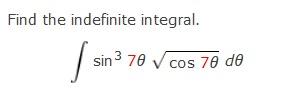 Find the indefinite integral. I sin sin ³ 70 √ cos 70 de