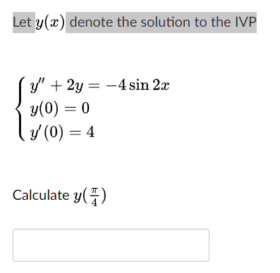 Let \( y(x) \) denote the solution to the IVP \[ \left\{\begin{array}{l} y^{\prime \prime}+2 y=-4 \sin 2 x \\ y(0)=0 \\ y^{\p