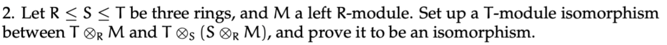 Solved 2. Let R≤S≤T be three rings, and M a left R-module. | Chegg.com
