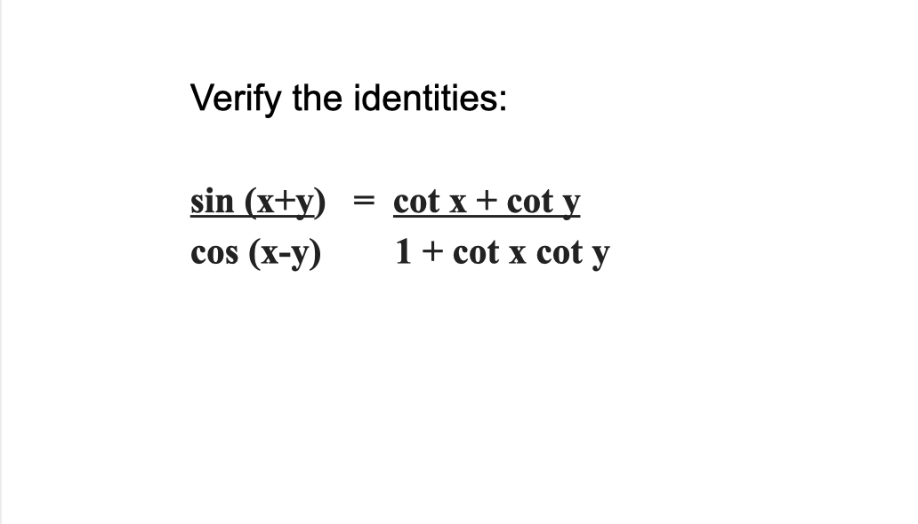Solved Verify the identities sin (x+y) cos (xy) cot x +
