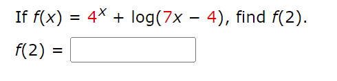 Solved If f(x)=4x+log(7x−4), find f(2) f(2)= | Chegg.com