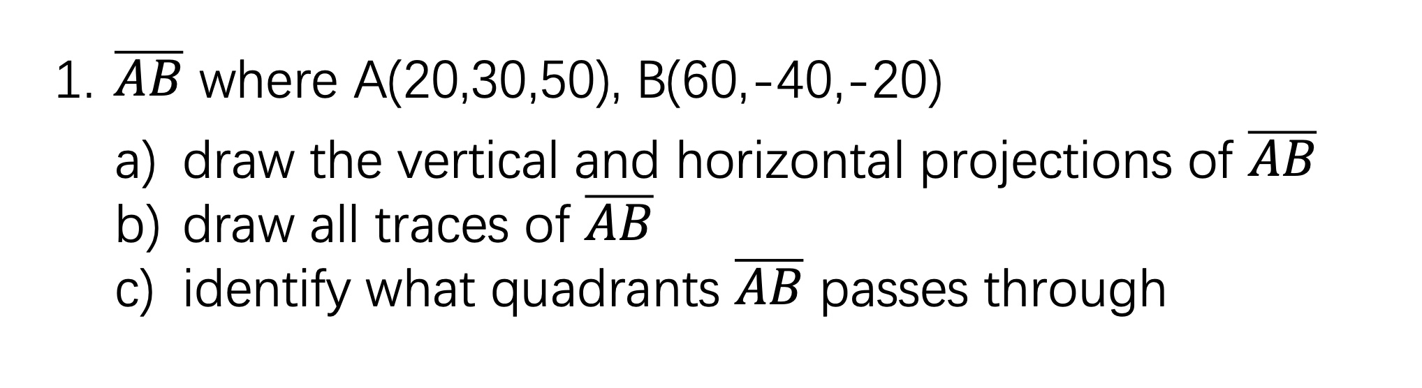 Solved 1. AB Where A(20,30,50),B(60,−40,−20) A) Draw The | Chegg.com