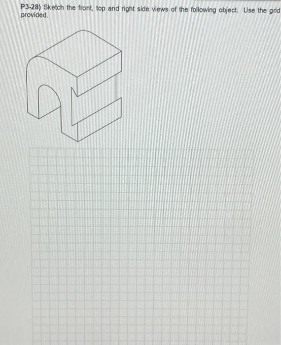 Solved P3-28) Sketch the front, top and right side views of | Chegg.com