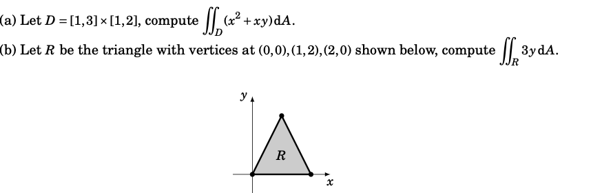 Solved (a) Let D=[1,3]×[1,2], compute ∬D(x2+xy)dA. (b) Let R | Chegg.com