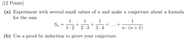 [12 Points] (a) Experiment with several small values of n and make a conjecture about a formula for the sum 1 1 1 1 Sn= + 1.2