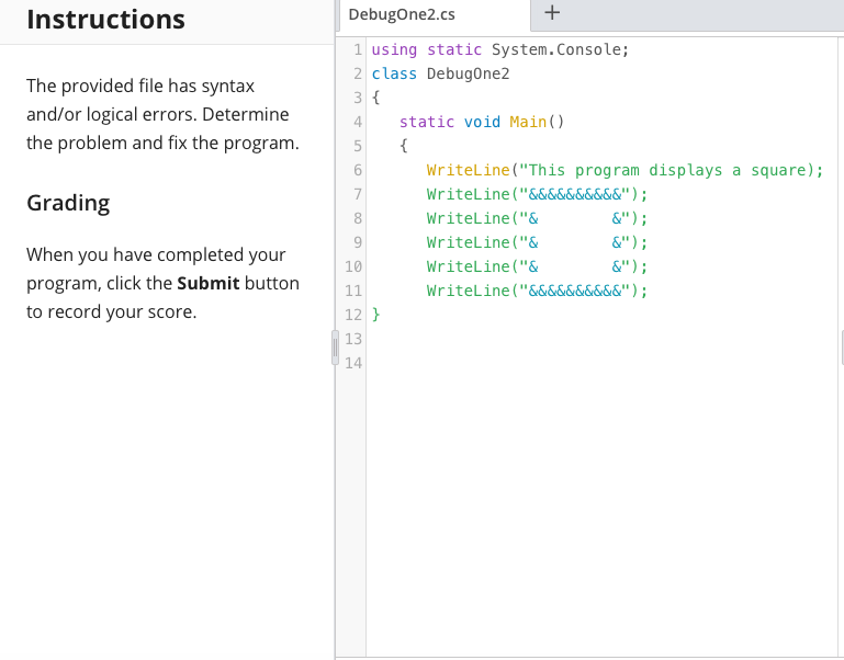 Instructions The provided file has syntax and/or logical errors. Determine the problem and fix the program. 4 DebugOne2.cs +