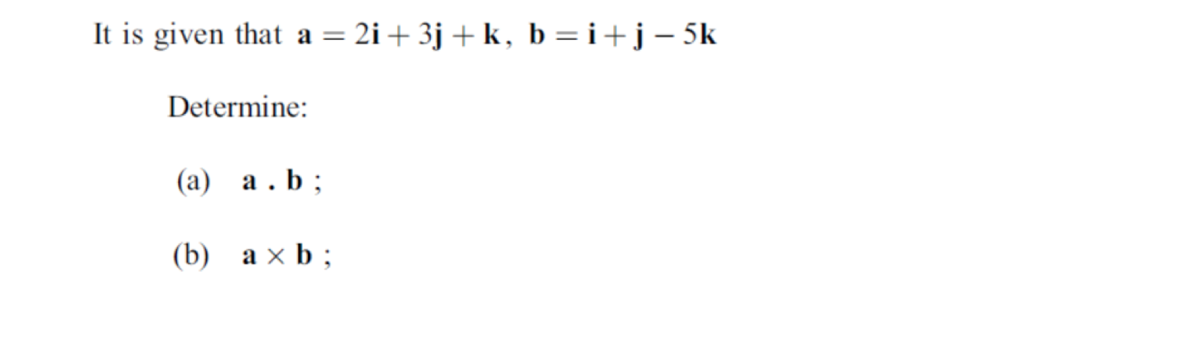 Solved It Is Given That A=2i+3j+k,b=i+j−5k Determine: (a) A | Chegg.com