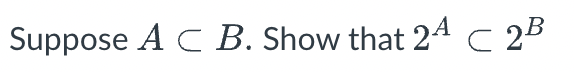 Solved Suppose A C B. Show that 24 C 2B | Chegg.com