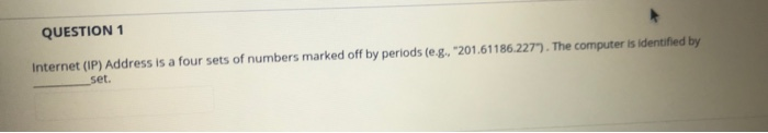Solved QUESTION 1 Internet (IP) Address is a four sets of | Chegg.com