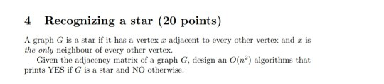 4 Recognizing a star (20 points) A graph G is a star if it has a vertex e adjacent to every other vertex and is the only neig