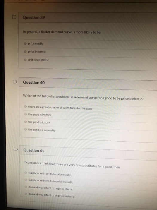 Solved Question 39 In general, a flatter demand curve is | Chegg.com