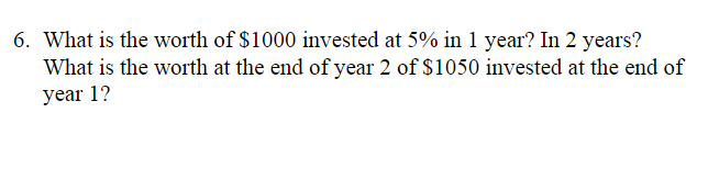 Solved 6. What is the worth of $1000 invested at 5% in 1 | Chegg.com