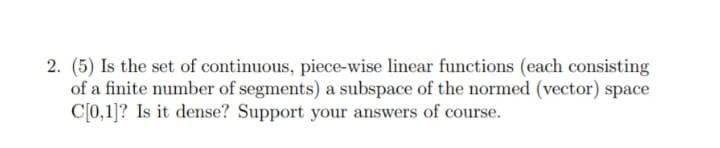 Solved 2. (5) Is the set of continuous, piece-wise linear | Chegg.com