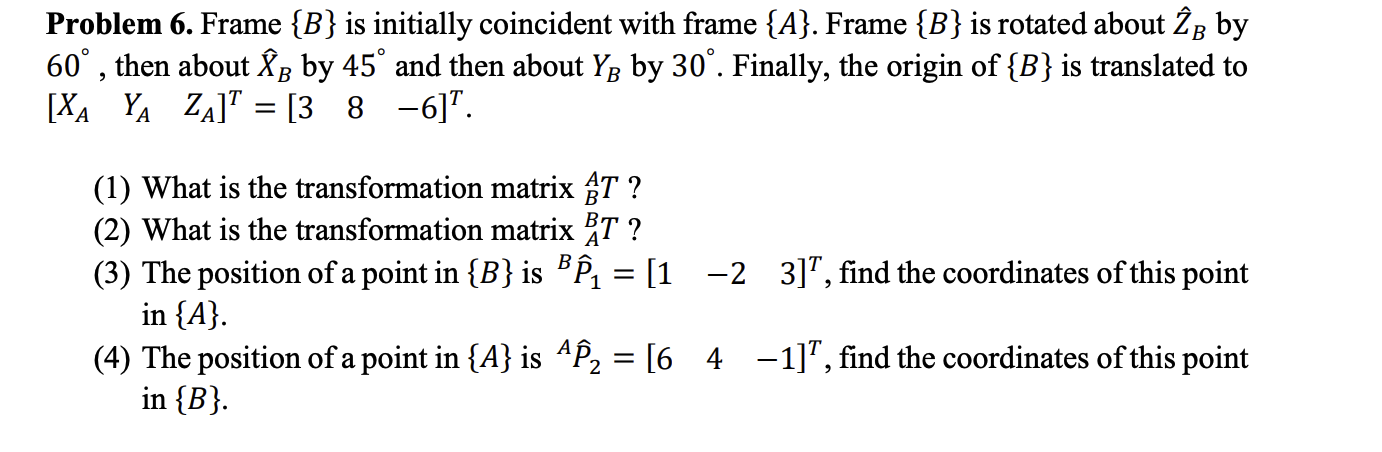 Solved Problem 6. Frame {B} Is Initially Coincident With | Chegg.com