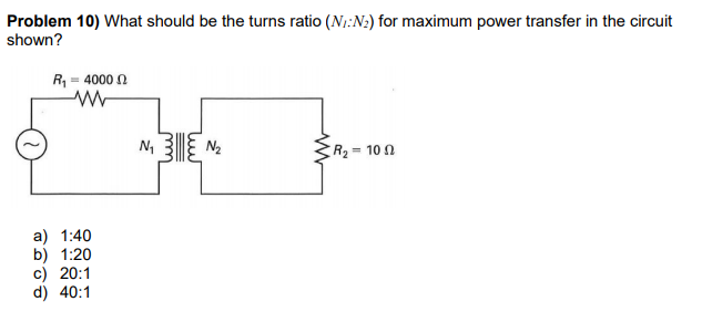 N2l Rotation Problems Solved Problem 10) What should be the turns ratio (N:N2) for | Chegg.com
