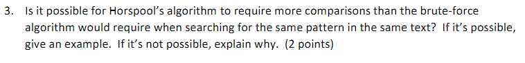 Solved 3. Is it possible for Horspool's algorithm to require | Chegg.com