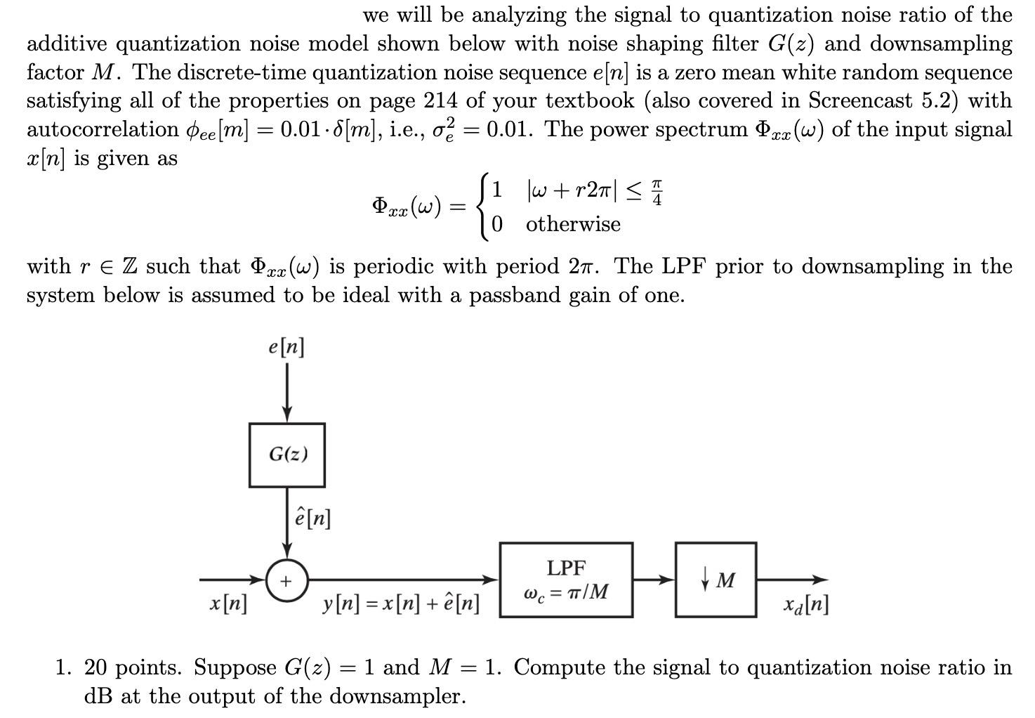Solved we will be analyzing the signal to quantization noise