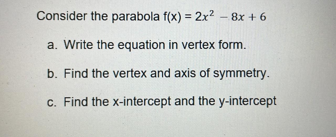 Solved Consider the parabola f(x) = 2x2 – 8x + 6 = a. Write | Chegg.com