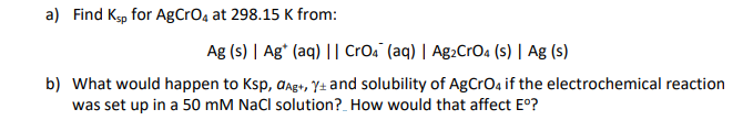 a) Find Ksp for AgCrO4 at 298.15 K from: Ag (s) | Chegg.com