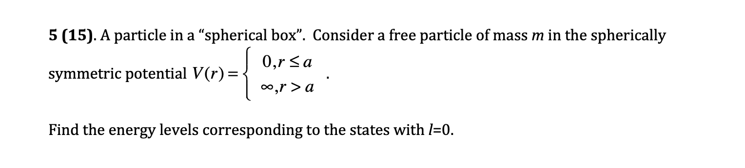 Solved 5 (15). A particle in a “spherical box”. Consider a | Chegg.com