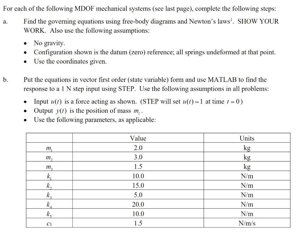 For each of the following MDOF mechanical systems (see last page), complete the following steps:
Find the governing equations