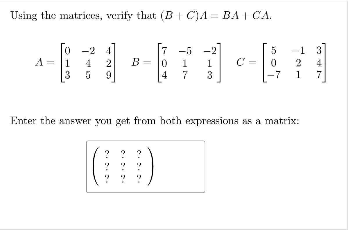 Solved Using the matrices, verify that (B + C)A = BA + CA | Chegg.com