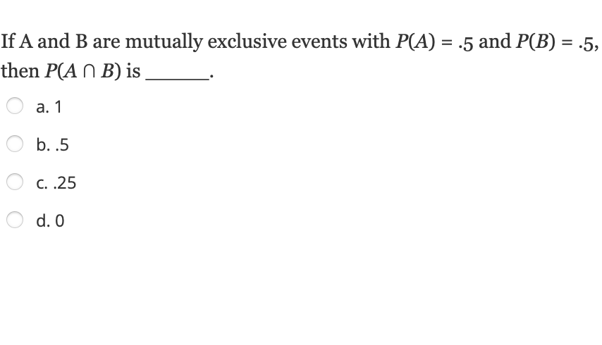 Solved If A and B are mutually exclusive events with P(A)=.5 | Chegg.com