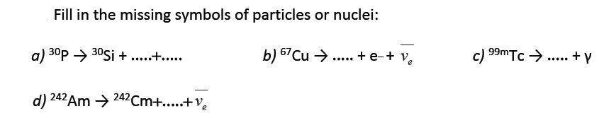 Solved Fill in the missing symbols of particles or nuclei: | Chegg.com