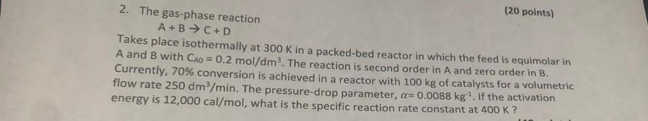 Solved (20 Points) 2. The Gas-phase Reaction A+B → C+D Takes | Chegg.com