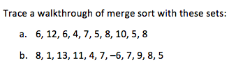 Solved Trace a walkthrough of merge sort with these sets a. | Chegg.com