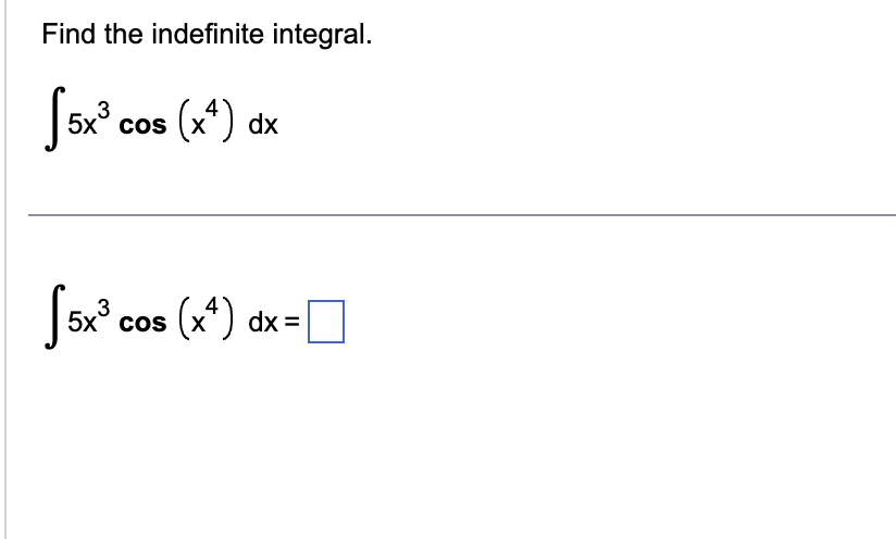 Solved Find the indefinite integral. ∫5x3cos(x4)dx | Chegg.com