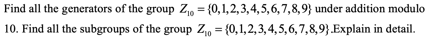 Solved Find all the generators of the group Z10 = | Chegg.com