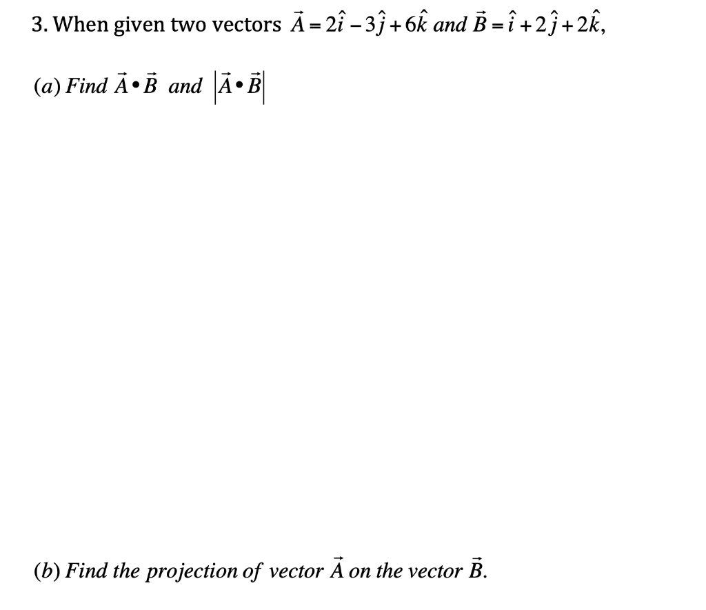 Solved 3 When Given Two Vectors A2i−3j6k And 0800